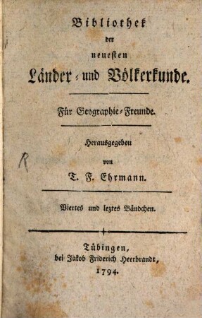 Bibliothek der neuesten Länder- und Völkerkunde : für Geographie-Freunde. 4. 1794
