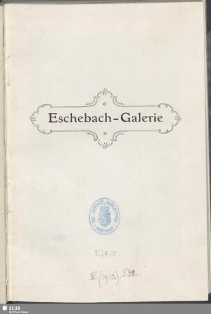 Sammlung Carl Eschebach : Ausstellung in der Galerie Ernst Arnold Dresden : 7.-12. März 1912
