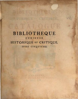 Bibliotheque Curieuse Historique Et Critique, Ou Catalogue Raisonne De Livres Dificiles A Trouver. Tome Cinquieme