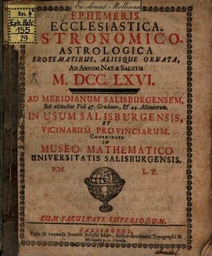 Ephemeris ecclesiastica, astronomico-astrologica : fructu variae lectionis instructa ; ad annum salutis natae ... ; in usum Salisburgensis et vicinarum provinciarum. 1766