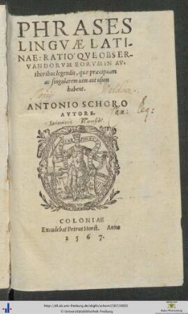 PHRASES LINGVAE LATINAE: RATIO'QVE OBSERVANDORVM EORVM IN Authoribus legendis, quae praecipuam ac singularem uim aut usum habent. ANTONIO SCHORO AVTORE