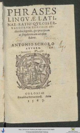 PHRASES LINGVAE LATINAE: RATIO'QVE OBSERVANDORVM EORVM IN Authoribus legendis, quae praecipuam ac singularem uim aut usum habent. ANTONIO SCHORO AVTORE