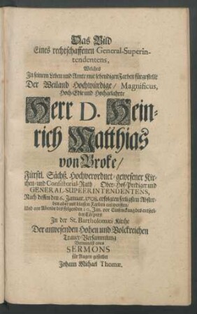 Das Bild Eines rechtschaffenen General-Superintendentens ... Herr D. Heinrich Matthias von Broke ...