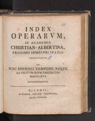 WS 1766/67: Index Operarvm, In Academia Christian-Albertina, Proximo Semestri Spatio Absolvtarvm, Et Hoc Hiemali Tempore Vsqve Ad Festvm Diem Paschatos MDCCLXVI. Impendendarvm.