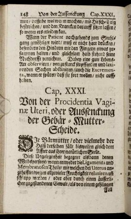 Cap. XXXI. Von der Procidentia Vaginæ Uteri, oder Aussenckung der Gebär-Mutter-Scheide. - Cap XXXV. Von der Operation der Fistel an dem Hindern.
