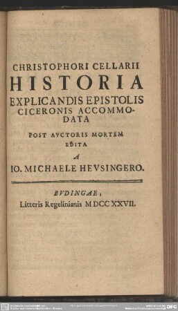 Accessit Christophori Cellarii Historia Explicandis Epistolis Ciceronis Accommodata