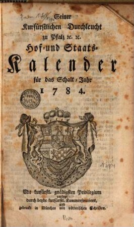 Seiner Churfürstlichen Durchleucht zu Pfalz etc. etc. Hof- und Staats-Kalender für das Jahr .... 1784, 1784