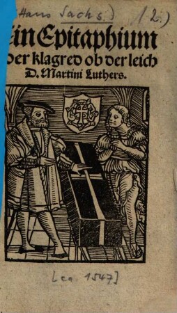 Ein Epitaphium oder klagred ob der leich D. Martini Luthers