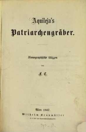 Aquileja's Patriarchengräber : monographische Skizzen