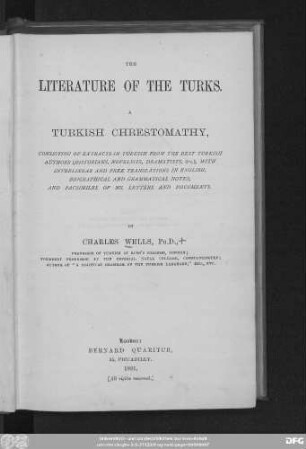 The literature of the Turks : a Turkish chrestomathy, consisting of extracts in Turkish from the best Turkish authors (historians, novelists, dramatists), with interlinear and free translations in English, ...