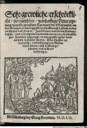 Sehr grewliche, erschröckliche, vor unerhörte, warhafftige Newe Zeyttung, was für grausame Tyranney der Moscoviter an den Gefangenen, hinweggefürten Christen auß Lyfland ... zufüget