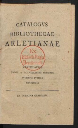 Catalogvs Bibliothecae Arletianae : Vratislaviae Primis A. MDCCLXXXVIII Mensibvs Avctione Pvblica Vendendae