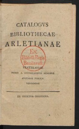 Catalogvs Bibliothecae Arletianae : Vratislaviae Primis A. MDCCLXXXVIII Mensibvs Avctione Pvblica Vendendae