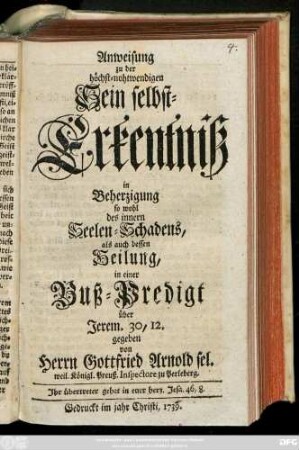 Anweisung zu der höchst-nothwendigen Sein selbst-Erkenntniß in Beherzigung so wohl des innern Seelen-Schadens, als auch dessen Heilung : in einer Buß-Predigt über Jerem. 30,12.