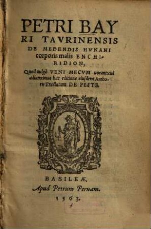 Petri Bayri Tavrinensis De Medendis Hvnani corporis malis Enchiridion : Quod uulgò Veni Mecvm vocant