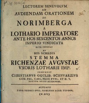 Lectorem Benevolvm Ad Avdiendam Orationem De Norimberga A Lothario Imperatore ... Vindicata Rite Invitat Et ... Proponit Christianvs Gotlib. Schvvarzivs ...