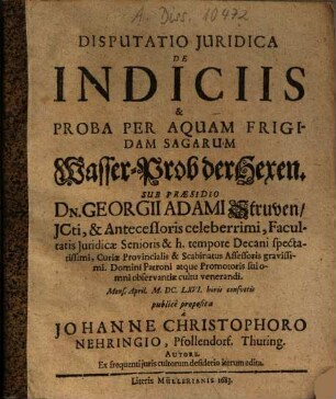 Disputatio Juridica De Indiciis & Proba Per Aquam Frigidam Sagarum : = Wasser-Prob der Hexen