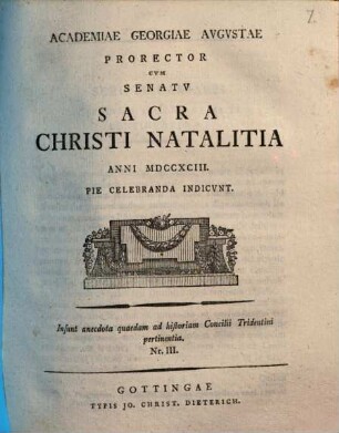 Academiae Georgiae Augustae Prorector cum Senatu Sacra Christi natalitia anni 1793 pie celebranda indicunt : Insunt anecdota quaedam ad historiam Concilii Tridentini pertinentia ; Nr. III.