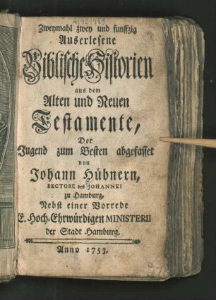 Zweymahl zwey und funffzig Auserlesene Biblische Historien aus dem Alten und Neuen Testamente, Der Jugend zum Besten abgefasset