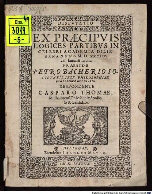 Disputatio Ex Praecipuis Logices Partibus : In Celebri Academia Dilingana Anno M.D.XXCIIX. 26. Ianuarii habita