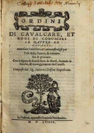 Ordini di cavalcare e modi di conoscere le nature de'cavalli