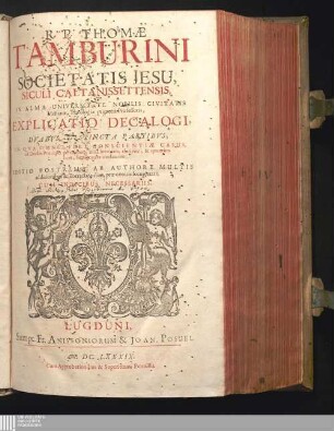 R. P. Thomæ Tamburini È Societate Jesu Opera Omnia : Qvibvs Continentvr Explicatio Decalogi, De Confessione. De Communione. De Sacrificio Missæ. De Sacramentis. De Contractibus. De Irregularitate. De Bulla Cruciatæ. Et Germana Doctrina ejusdem authoris, à nonnullis impugnationibus vindicata