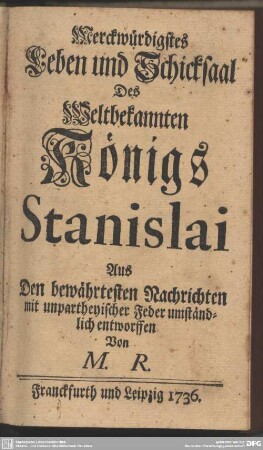 Merckwürdigstes Leben und Schicksaal Des Weltbekannten Königs Stanislai