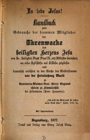 Es lebe Jesus! : Handbuch zum Gebrauche der frommen Mitglieder der Ehrenwache des heiligsten Herzens Jesu ; von Sr. Heiligkeit Papst Pius IX. mit Ablässen bereichert ...