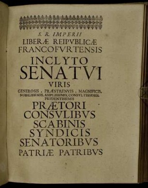 S. R. Imperii Liberæ Reipublicæ Francofurtensis Inclyto Senatui [...]