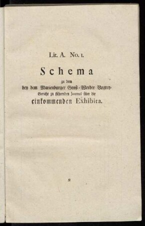 Lit. A. No. 1. Schema zu dem bey dem Marienburger Groß-Werder Vogtey-Gericht zu führenden Journal über die einkommenden Exhibita