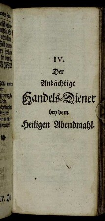 IV. Der Andächtige Handels-Diener bey dem Heiligen Abendmahl