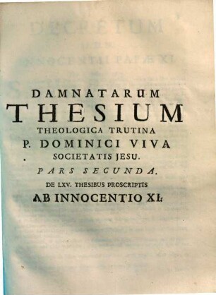 Damnatae theses ab Alexandro VII., Innocentio XI. & Alexandro VIII. necnon Iansenii ad theologicam trutinam revocatae juxta pondus sanctuarii, 2