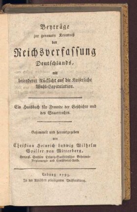 Beyträge zur genauern Kenntniß der Reichsverfassung Deutschlands, mit besonderer Rücksicht auf die kaiserliche Wahl-Capitulation