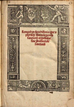 Langobardica historia que a plerisq[ue] Aurea legenda sanctoru[m] appellatur sive Passionale sanctorum