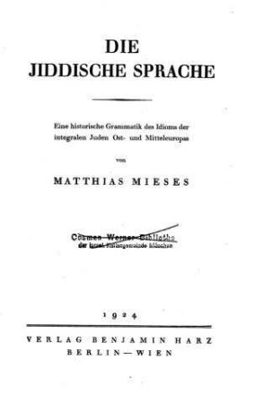 Die jiddische Sprache : Eine historische Grammatik des Idioms der integralen Juden Ost- und Mitteleuropas / von Matthias Mieses