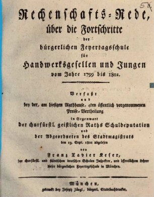 Rechenschafts-Rede, über die Fortschritte der Bürgerlichen Feyertagsschule für Handwerksgesellen und Jungen : vom Jahre ... bis .... 1799/1801, 1799/1801 (1801)