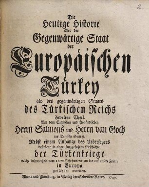 Die heutige Historie oder der gegenwärtige Staat des Türkischen Reichs. 2, Die heutige Historie oder der gegenwärtige Staat der europäischen Türkey