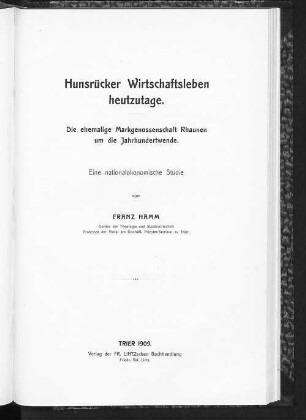 Hunsrücker Wirtschaftsleben heutzutage : die ehemalige Markgenossenschaft Rhaunen um die Jahrhundertwende ; eine nationalökonomische Studie