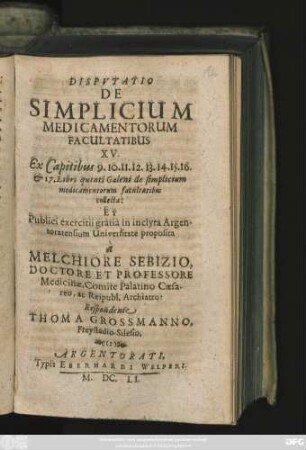 Disputatio De Simplicium Medicamentorum Facultatibus XV. : Ex Capitibus 9. 10. 11. 12. 13. 14. 15. 16. & 17. Libri quinti Galeni ...