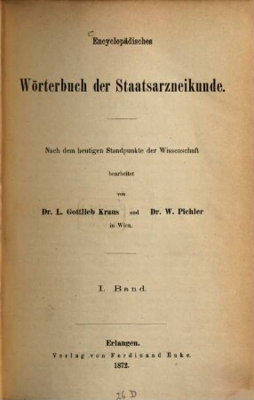 Encyclopädisches Wörterbuch der Staatsarzneikunde : Nach dem heutigen Standpunkte der Wissenschaft bearbeitet von Dr. Leop. Gottlieb Kraus und Dr. W. Pichler in Wien, I