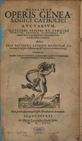 Basilikōn : Opvs Genealogicvm Catholicvm De Praecipvis Familiis Imperatorvm, Regvm, Principvm, Aliorvmqve Procervm Orbis Christiani, [2]. Avctvarivm