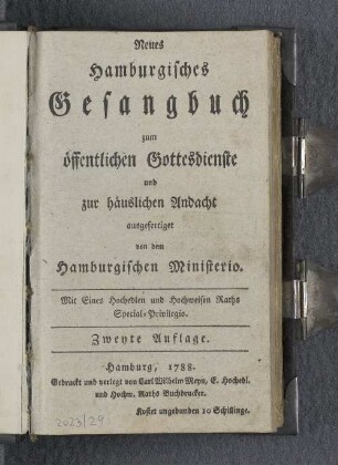 Neues Hamburgisches Gesangbuch zum öffentlichen Gottesdienste und zur häuslichen Andacht ausgefertiget von dem Hamburgischen Ministerio.