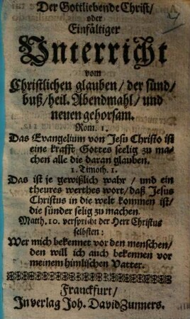 Der Gottliebende Christ oder Einfältiger Unterricht vom Christlichen Glauben, der sünd, buß, heil. Abendmahl, und neuen gehorsam