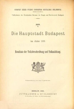 Die Hauptstadt Budapest : im Jahre ... ; Resultate d. Volksbeschreibung u. Volkszählung, 1891, Heft 2
