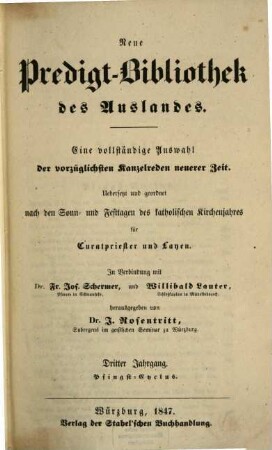 Neue Predigt-Bibliothek des Auslandes : eine vollständige Auswahl der vorzüglichsten Kanzelreden neuerer Zeit ; uebersetzt und geordnet nach den Sonn- und Festtagen des katholischen Kirchenjahres für Curatpriester und Layen. 1847, Lfg. 4 - 6 = Jg. 3
