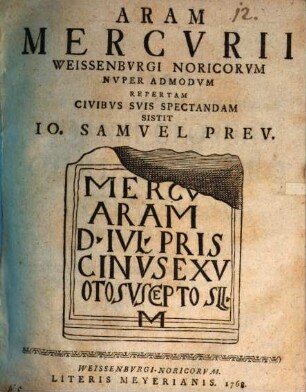 Aram Mercurii Weissenburgi Noricorum nuper admodum repertam civibus suis spectandam sistit