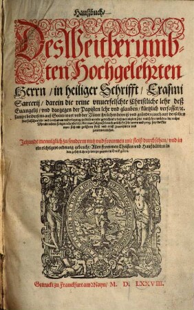 Haußbuch Des Weitberumbten Hochgelehrten Herrn, in heiliger Schrifft, Erasmi Sarcerii, darein die reine unverfelschte Christliche lehr deß Evangelii, und dargegen der Papisten lehr und glauben, kürtzlich verfasset ...