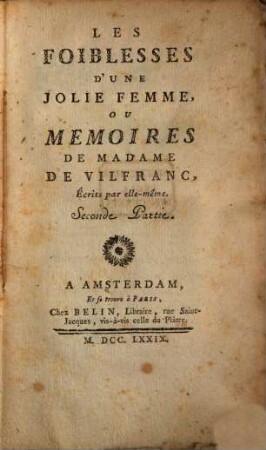 Les Foiblesses D'Une Jolie Femme, Ou Memoires De Madame De Vilfranc. 2