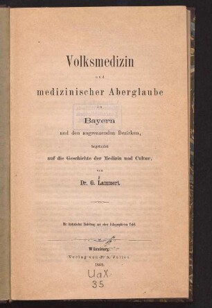 Volksmedizin und medizinischer Aberglaube in Bayern und den angrenzenden Bezirken, begründet auf die Geschichte der Medizin und Cultur : mit historischer Einleitung und einer lithographirten Tafel