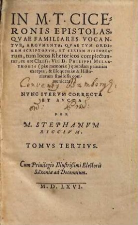 In M. T. Ciceronis Epistolas, Qvae Familiares Vocantvr, Argvmenta : Qvae Tvm Ordinem scriptorum, & seriem Historiarum, tum locos Rhetoricos complectuntur. 3